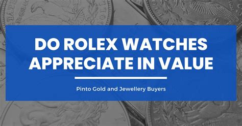 will rolex watches appreciate|do Rolex watches increase in value.